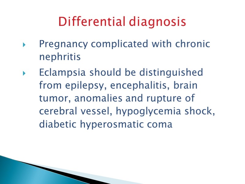 Differential diagnosis Pregnancy complicated with chronic nephritis Eclampsia should be distinguished from epilepsy, encephalitis,